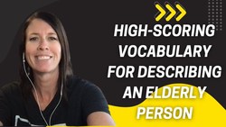 High scoring Vocabulary for Describing an Elderly Person - IELTS Energy Podcast Instructional Video