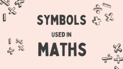 Symbols used in Maths Instructional Video