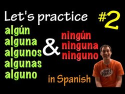 Algún & Ningún in Spanish - practice 2 (intermediate) Instructional Video