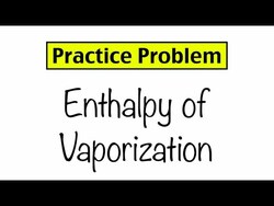 Practice Problem: Enthalpy of Vaporization Instructional Video