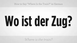 How to Say "Where Is the Train?" in German Instructional Video