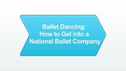 How to Get into a National Ballet Company Instructional Video