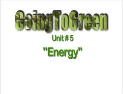 Going To Green Unit #5 - Renewable Energy Instructional Video