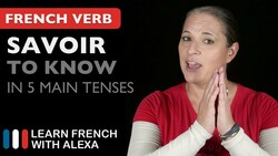 Savoir (to know) in 5 Main French Tenses Instructional Video