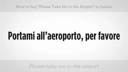 How to Say "Please Take Me to the Airport" in Italian Instructional Video