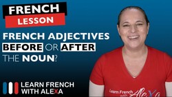 French adjectives: BEFORE or AFTER the noun? Instructional Video