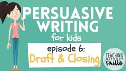 Persuasive Writing for Kids - Episode 6: Writing a Rough Draft and Closing Instructional Video