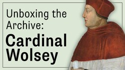Unboxing the Archive: Cardinal Wolsey Instructional Video