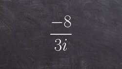 Algebra 2 - Learn to simplify an expression when the imaginary number i is in the denominator, -8/3i Instructional Video