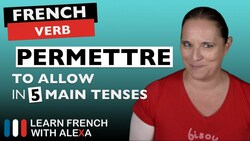 Permettre (to allow) in 5 Main French Tenses Instructional Video