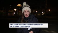 2 suspects due in court in connection with human remains case News Clip