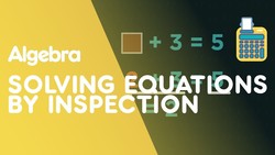 Solving Simple Equations Using Inspection Instructional Video