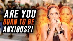 Are You Born to Be Anxious? It May Be Your Temperament Instructional Video