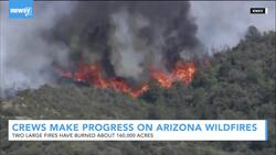 Crews Make Progress On Large Arizona Wildfires News Clip