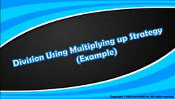Division Using Multiplying up Strategy (Example) Instructional Video