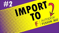 Intermediate 2 Import to Fusion 360 Instructional Video