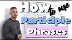 Lesson on "Participle Phrases" (present and past participles in writing assignments) Instructional Video