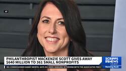 MacKenzie Scott donates $640M, more than doubling initial pledge News Clip