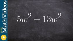 Combining like terms by combining coefficients, 5w^2 + 13w^2 Instructional Video