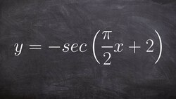 Graphing the Secant Function with a Phase Shift and Reflection Over the X Axis Instructional Video