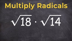 Multiplying Radicals and Then Simplifying Instructional Video