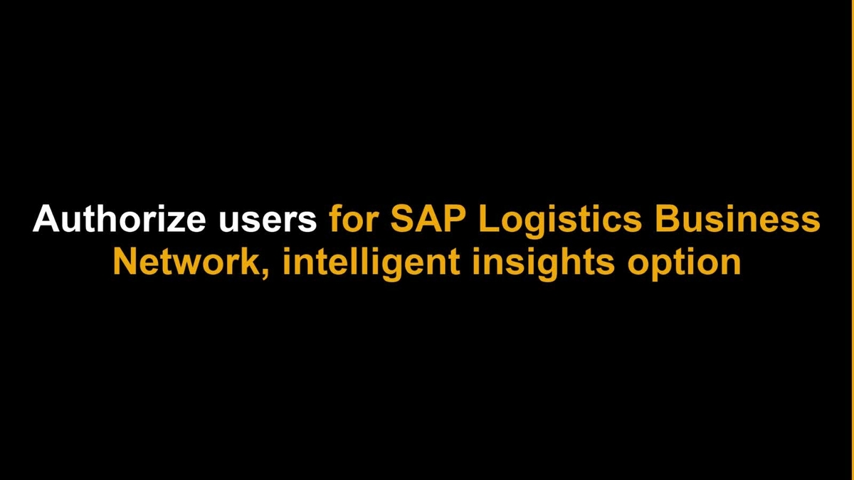 SAP Video - 2 - Authorize users for SAP Logistics Business Network, intelligent insights option