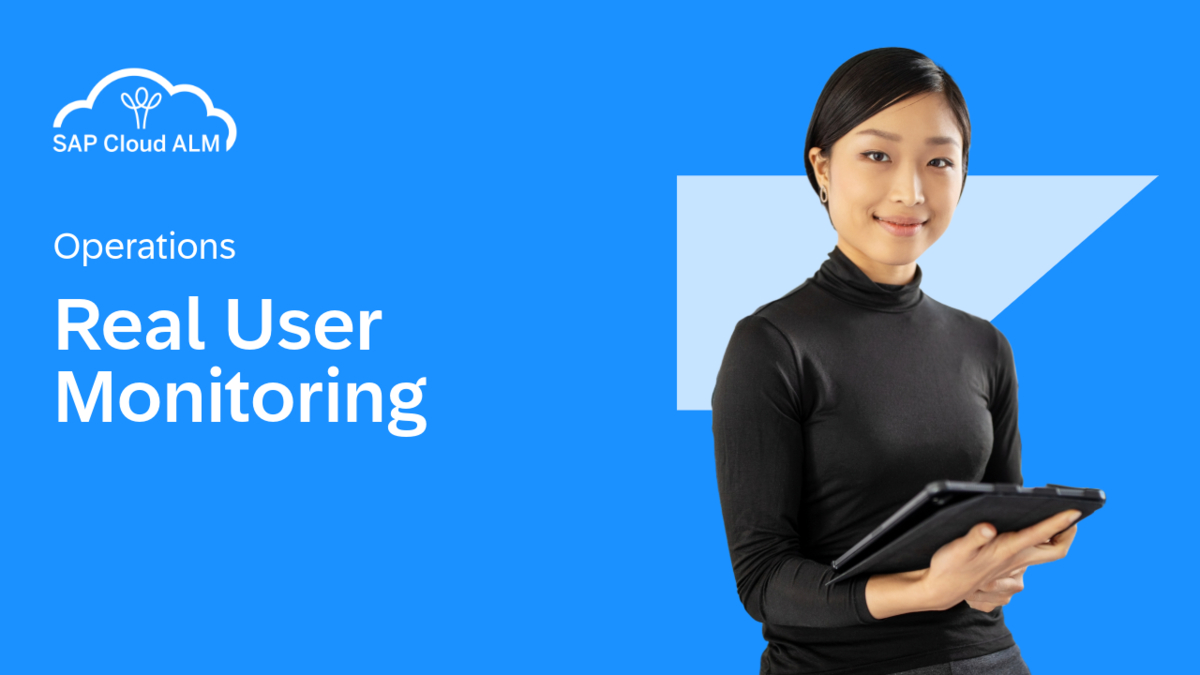 SAP Video - Episode 10: Ensure end users have clear visibility into the availability and performance of your SAP applications using SAP Cloud ALM Real User Monitoring