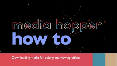 Downloading media for editing and viewing offline - Media Hopper Create