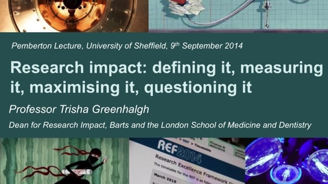 Thumbnail for entry &quot;Research Impact: defining it, measuring it, maximising it, and questioning it.&quot; - Professor Trish Greenhalgh.