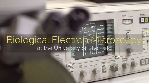 Thumbnail for entry Biological Electron Microscopy at the University of Sheffield