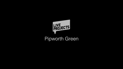 Thumbnail for entry SSoA Live Projects - Pipworth Green