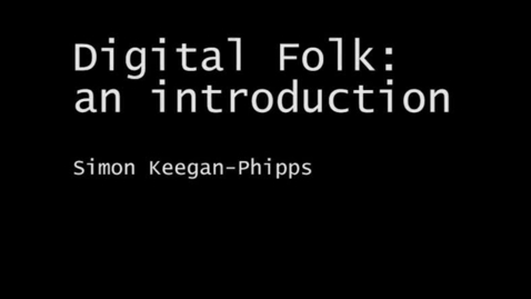 Thumbnail for entry Digital Folk Project - Introduction - Simon Keegan-Phipps