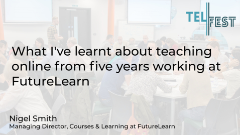 Thumbnail for entry Closing Keynote: &quot;What I've learnt about teaching online from five years working at FutureLearn&quot;.