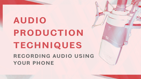 Thumbnail for entry Audio Production Techniques - Using Your Phone to Record Audio