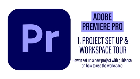 Thumbnail for entry Premier Pro 1 - Project Set up and Workspace Tour