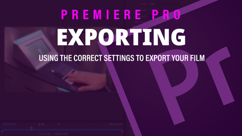 Thumbnail for Exporting - Adobe Premiere Pro 2019