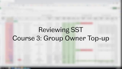 Thumbnail for entry SST Admin: Video 8 - Reviewing Course 3: Group Owner Top-up and Course 4: Modules