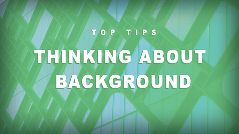 Thumbnail for Top Tips - Thinking about background