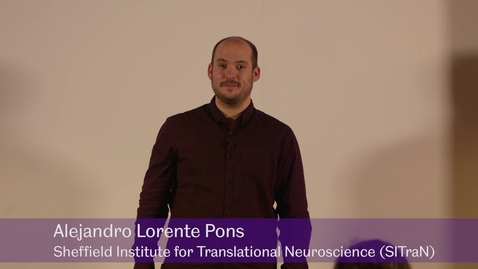 Thumbnail for My Journey to the Brain - Alejandro Lorente Pons, Sheffield Institute for Translational Neuroscience (SITraN)