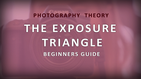 Thumbnail for entry The Exposure Triangle