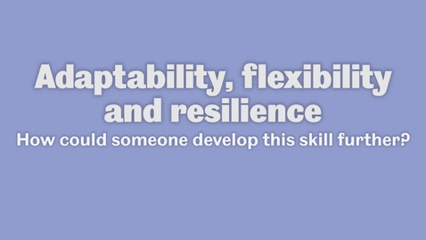 Thumbnail for How to develop adaptability, flexibility and resilience