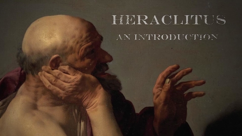 Thumbnail for entry Introduction to Heraclitus