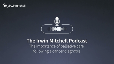 Thumbnail for The Irwin Mitchell Podcast: The importance of palliative care following a cancer diagnosis.