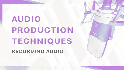 Thumbnail for Audio Production Techniques - Recording Audio