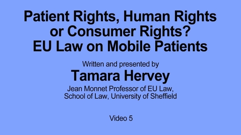 Thumbnail for entry Strand 5. Patient Rights, Human Rights or Consumer Rights? EU Law on Mobile Patients