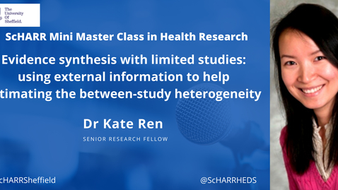 Thumbnail for entry Dr Kate Ren  - Evidence synthesis with limited studies: using external information to help estimating the between-study heterogeneity