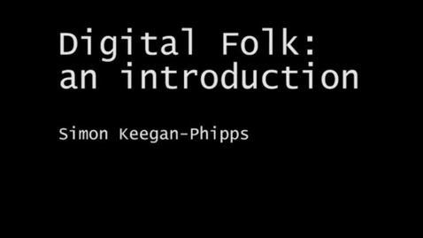 Thumbnail for entry Digital Folk Project  - Introduction and Findings - Simon Keegan-Phipps