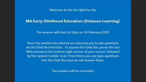 Thumbnail for entry MA Early Childhood Education (DL)- Live Q&amp;A from the Postgraduate Online Open Day, Feb 2021