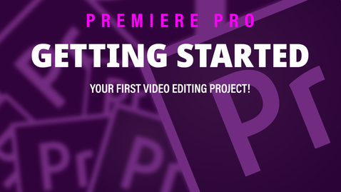 Thumbnail for entry Getting Started - Adobe Premiere Pro 2019
