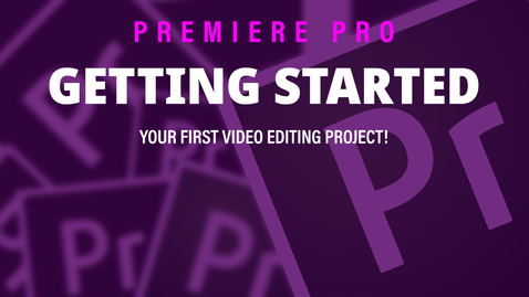Thumbnail for Getting Started - Adobe Premiere Pro 2019